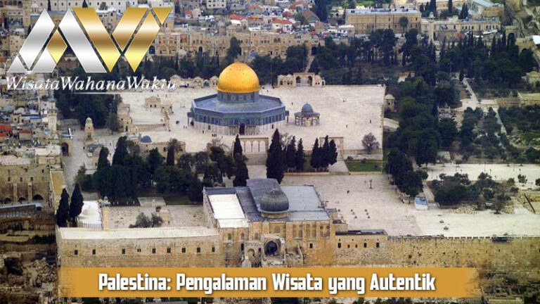 Palestina: Pengalaman Wisata yang Autentik